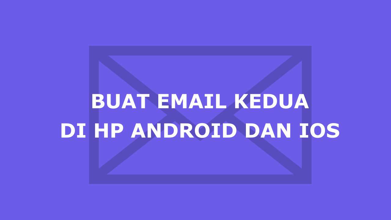 Cara Punya Dua Email Sekaligus Dalam Satu Hp